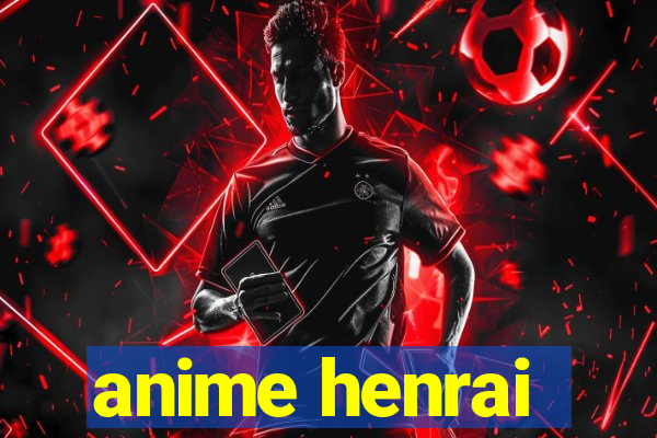 anime henrai